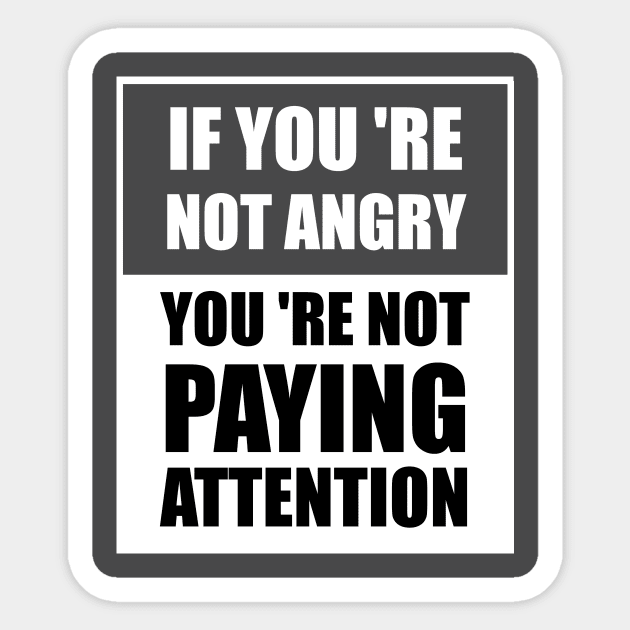 Humankind Be Both If You 're Not Angry You 're Not Paying Attention Sticker by Your dream shirt